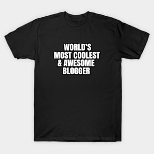 World's most coolest and awesome blogger T-Shirt